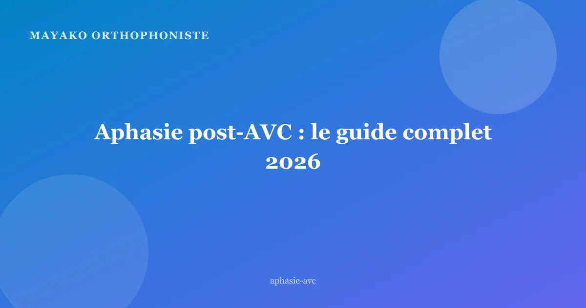Aphasie post-AVC : le guide complet 2026