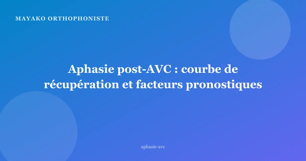 Aphasie post-AVC : courbe de récupération et facteurs pronostiques