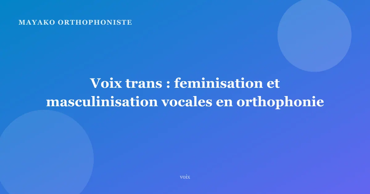 Voix trans : feminisation et masculinisation vocales en orthophonie
